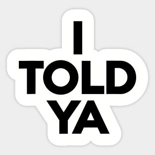 I-Told-Ya Sticker